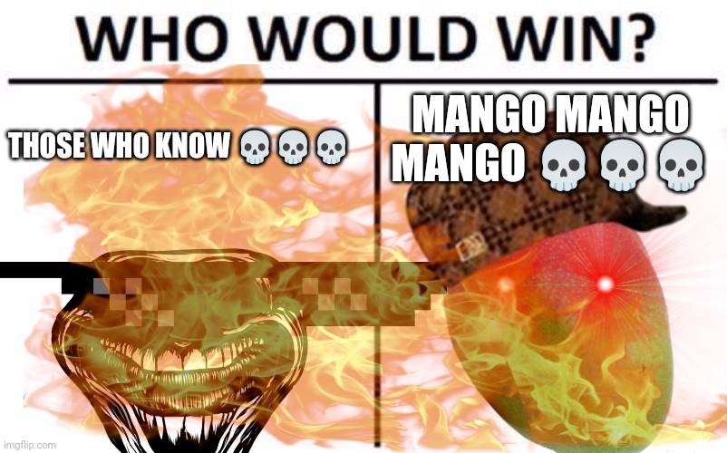 Who Would Win? | MANGO MANGO MANGO 💀💀💀; THOSE WHO KNOW 💀💀💀 | image tagged in memes,who would win | made w/ Imgflip meme maker