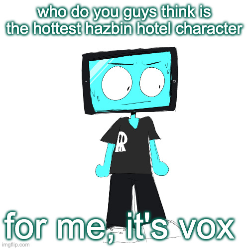 IcyXD concerned | who do you guys think is the hottest hazbin hotel character; for me, it's vox | image tagged in icyxd concerned | made w/ Imgflip meme maker