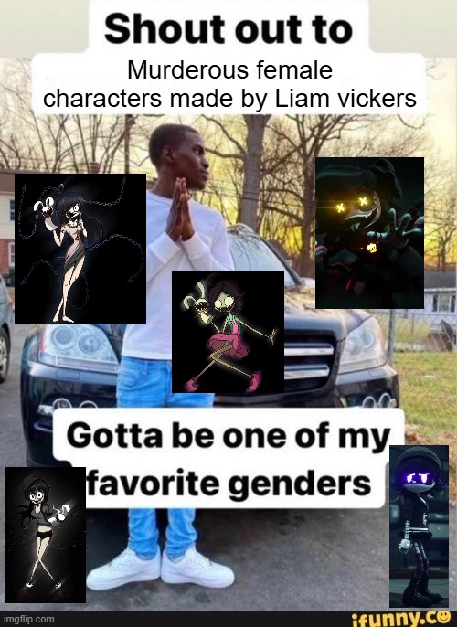 Part 2 (Even more murder girls) | Murderous female characters made by Liam vickers | image tagged in gotta be one of my favorite genders,murder drones | made w/ Imgflip meme maker