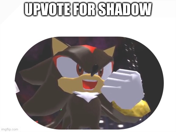 Do it | UPVOTE FOR SHADOW | image tagged in blank white template,sonic 3,live and learn,upvote begging,not a meme,oh wow are you actually reading these tags | made w/ Imgflip meme maker