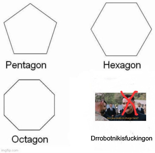 Imagine if Stan and Kyle were there… | Drrobotnikisfuckingon | image tagged in memes,pentagon hexagon octagon,sonic 3,oh my god they killed kenny | made w/ Imgflip meme maker