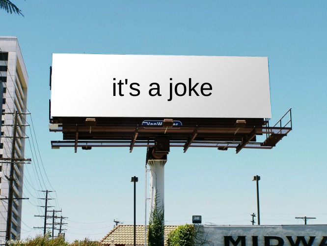 billboard blank | it's a joke | image tagged in billboard blank | made w/ Imgflip meme maker