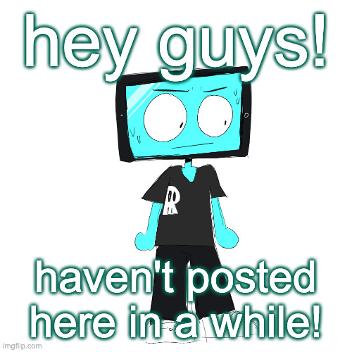 IcyXD concerned | hey guys! haven't posted here in a while! | image tagged in icyxd concerned | made w/ Imgflip meme maker