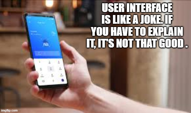 memes by Brad - User interface is like a joke, if you have to explain it it's not good. | USER INTERFACE IS LIKE A JOKE. IF YOU HAVE TO EXPLAIN IT, IT'S NOT THAT GOOD . | image tagged in funny,gaming,computer,jokes,humor,video games | made w/ Imgflip meme maker