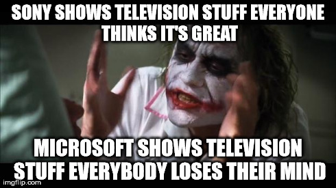 And everybody loses their minds Meme | SONY SHOWS TELEVISION STUFF
EVERYONE THINKS IT'S GREAT MICROSOFT SHOWS TELEVISION STUFF EVERYBODY LOSES THEIR MIND | image tagged in memes,and everybody loses their minds | made w/ Imgflip meme maker