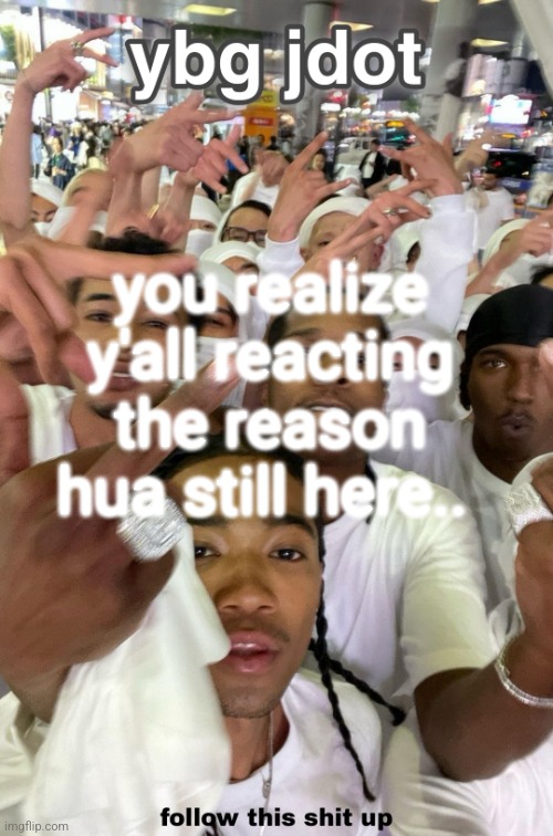 lol some of y'all kinda dumb | you realize y'all reacting the reason hua still here.. | image tagged in jdot temp | made w/ Imgflip meme maker