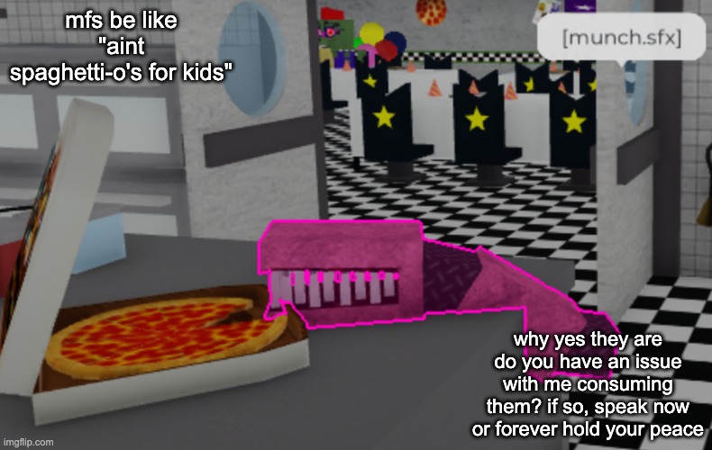 houngry | mfs be like "aint spaghetti-o's for kids"; why yes they are do you have an issue with me consuming them? if so, speak now or forever hold your peace | image tagged in houngry | made w/ Imgflip meme maker
