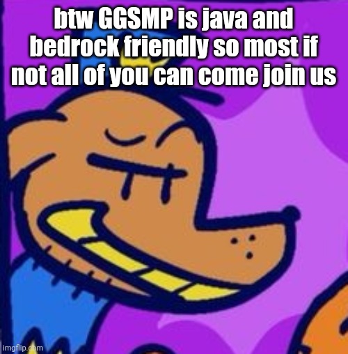 regehehege | btw GGSMP is java and bedrock friendly so most if not all of you can come join us | image tagged in regehehege | made w/ Imgflip meme maker