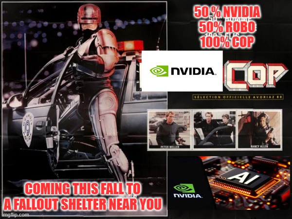 50 % NVIDIA
50% ROBO
100% COP; COMING THIS FALL TO A FALLOUT SHELTER NEAR YOU | made w/ Imgflip meme maker