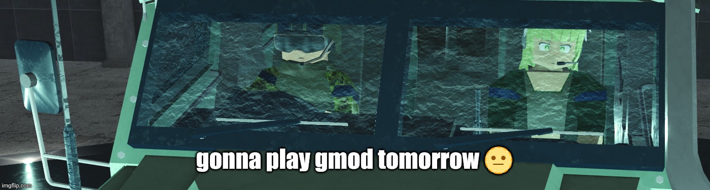 might post abt it | gonna play gmod tomorrow 🫥 | image tagged in tanmk reaction | made w/ Imgflip meme maker
