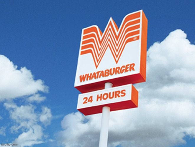 Whataburger | image tagged in whataburger | made w/ Imgflip meme maker