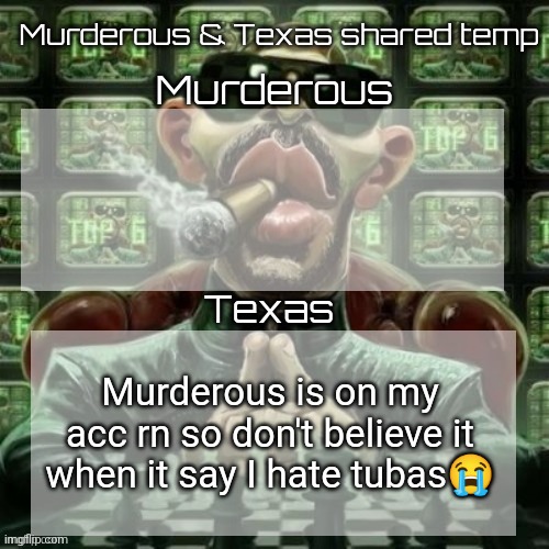 Murderous if you delete this image then I will tell jefferey you wanted one of his private shows of his favorite panties | Murderous is on my acc rn so don't believe it when it say I hate tubas😭 | image tagged in murderous texas shared temp | made w/ Imgflip meme maker
