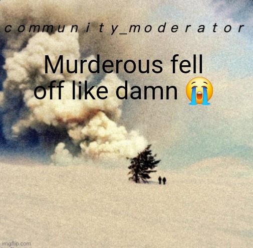 Space11 | Murderous fell off like damn 😭 | image tagged in space11 | made w/ Imgflip meme maker