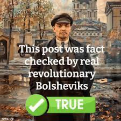 This post was fact checked by real revolutionary bolsheviks | image tagged in this post was fact checked by real revolutionary bolsheviks | made w/ Imgflip meme maker