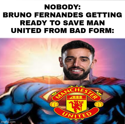 Man Utd-Rangers 2:1 | NOBODY:
BRUNO FERNANDES GETTING READY TO SAVE MAN UNITED FROM BAD FORM: | image tagged in superman starman meme,manchester united,rangers,europa league,bruno fernandes,sports | made w/ Imgflip meme maker