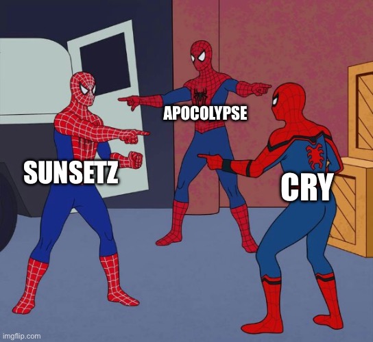 Spider Man Triple | APOCOLYPSE; SUNSETZ; CRY | image tagged in spider man triple | made w/ Imgflip meme maker