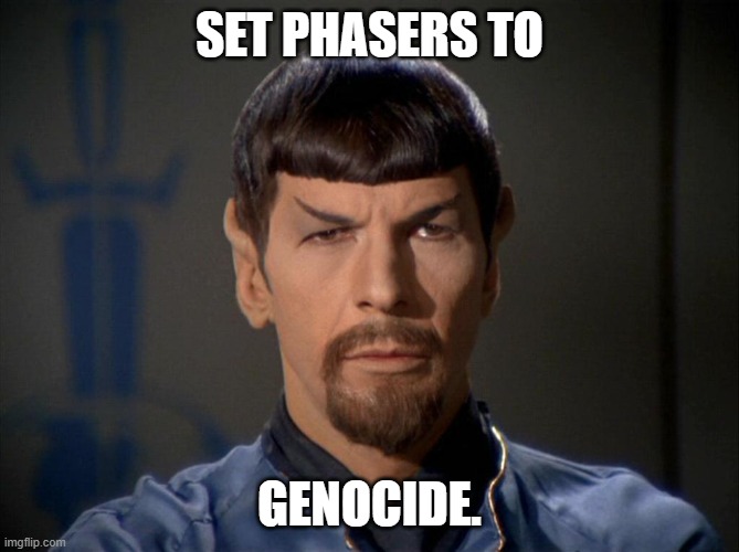 Evil Spock | SET PHASERS TO GENOCIDE. | image tagged in evil spock | made w/ Imgflip meme maker