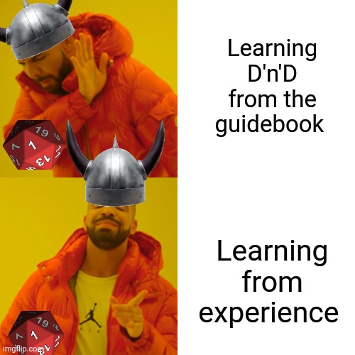 Relatable | Learning D'n'D from the guidebook; Learning from experience | image tagged in memes,dnd | made w/ Imgflip meme maker