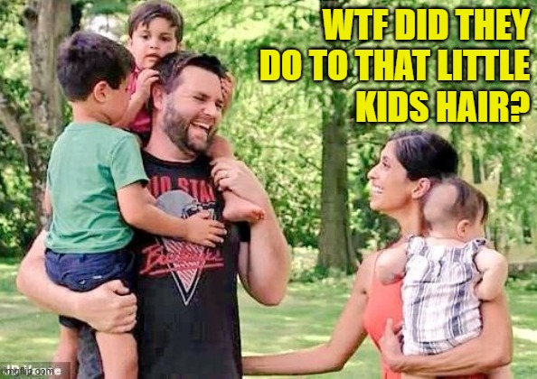 WTF actually | WTF DID THEY
DO TO THAT LITTLE
KIDS HAIR? | image tagged in vice president,childhood,haircut,bad hair day,bad haircut,child abuse | made w/ Imgflip meme maker