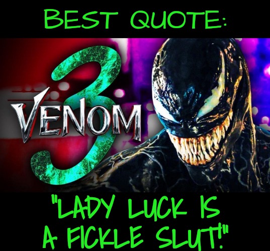 Venom at the Casino | BEST QUOTE:; "LADY LUCK IS A FICKLE SLUT!" | image tagged in marvel,movies | made w/ Imgflip meme maker