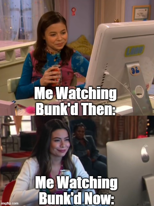 Am I The Only One Who Still Watches Bunk'd? | Me Watching Bunk'd Then:; Me Watching Bunk'd Now: | image tagged in icarly then and now | made w/ Imgflip meme maker