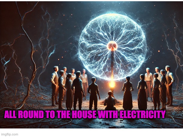 Power Outage | ALL ROUND TO THE HOUSE WITH ELECTRICITY | image tagged in storm,electricity,power | made w/ Imgflip meme maker