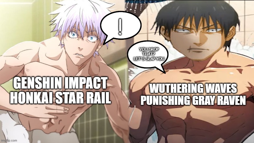 uh oh | ! YOU DROP THAT? 
LET'S SLAP YOU; GENSHIN IMPACT
HONKAI STAR RAIL; WUTHERING WAVES
PUNISHING GRAY RAVEN | image tagged in video games,gaming,genshin impact,honkai star rail,jujutsu kaisen | made w/ Imgflip meme maker