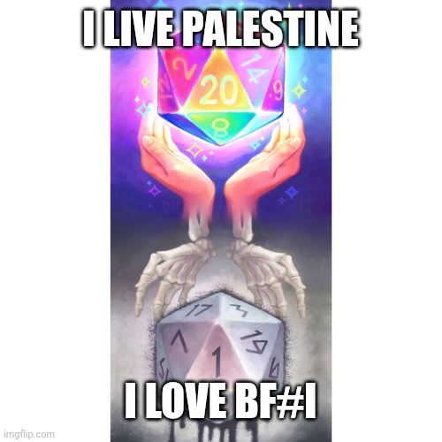 I hate bfdi | I LIVE PALESTINE; I LOVE BF#I | image tagged in nat 20 vs nat 1 | made w/ Imgflip meme maker