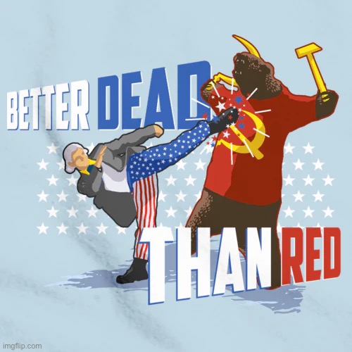 Better Dead Than Red - Patriot Humor 4th of July Anti-Commie | image tagged in repost | made w/ Imgflip meme maker