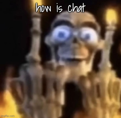 . | how is chat | image tagged in fuck you | made w/ Imgflip meme maker