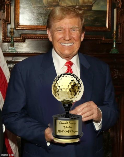 Trump is proud to announce you can now to have a 1/6th replica of your Presidents Official MVP Player of Golf Trophy you can own | Donald Trump
 Worlds MVP Golf Player | image tagged in trump's golf secrets inluded with a full membership,every member gets as much trump ice were available | made w/ Imgflip meme maker