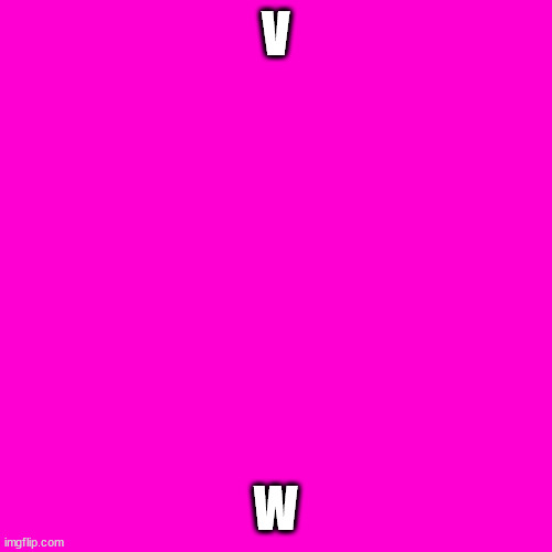 Blank Hot Pink Background | V W | image tagged in blank hot pink background | made w/ Imgflip meme maker