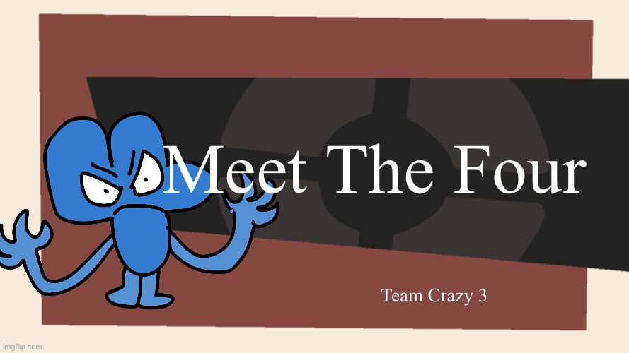 Meet The Four | Meet The Four; Team Crazy 3 | image tagged in meet the blank | made w/ Imgflip meme maker