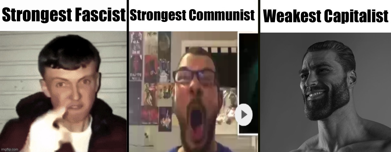 Virgin vs virgin vs chad | Strongest Fascist; Strongest Communist; Weakest Capitalist | image tagged in virgin vs virgin vs chad | made w/ Imgflip meme maker