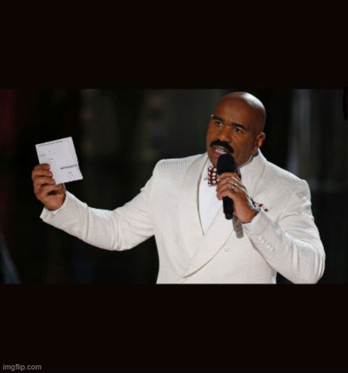 Wrong Answer Steve Harvey | image tagged in wrong answer steve harvey | made w/ Imgflip meme maker