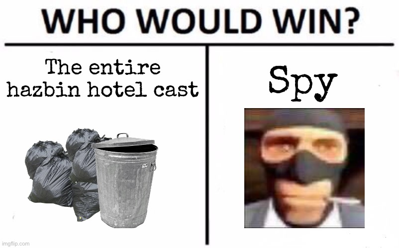 Spy solos | The entire hazbin hotel cast; Spy | image tagged in who would win,msmg | made w/ Imgflip meme maker