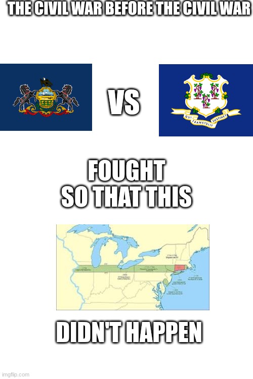 This  is 100% real btw | THE CIVIL WAR BEFORE THE CIVIL WAR; VS; FOUGHT SO THAT THIS; DIDN'T HAPPEN | image tagged in pennsylvania,civil war | made w/ Imgflip meme maker