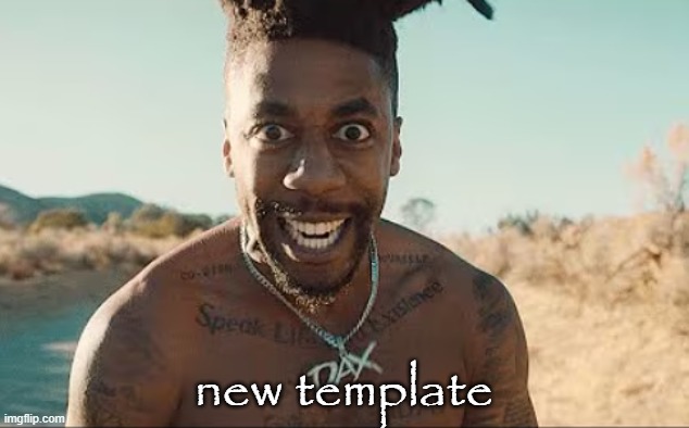 daxler | new template | image tagged in daxler | made w/ Imgflip meme maker