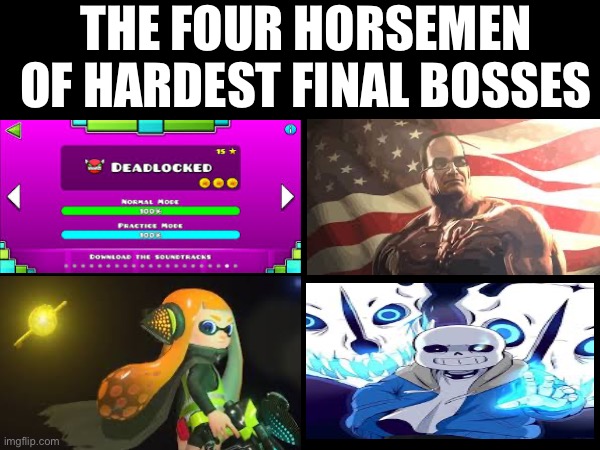 Yeah these guys are tough | THE FOUR HORSEMEN OF HARDEST FINAL BOSSES | image tagged in gaming,boss fight | made w/ Imgflip meme maker