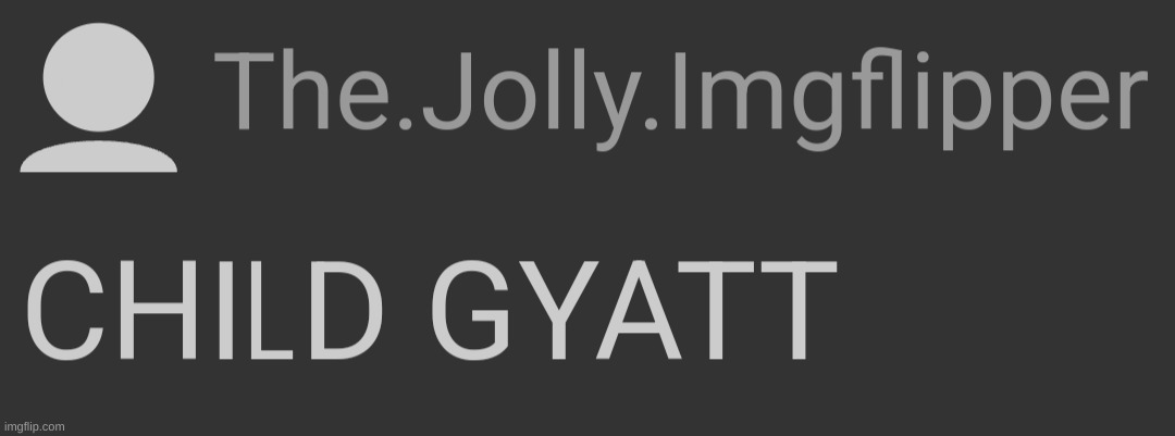 CHILD GYATT | image tagged in child gyatt | made w/ Imgflip meme maker