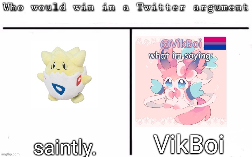 Pitting random mfs against each other | VikBoi; saintly. | image tagged in pitting random mfs against each other,msmg,memes | made w/ Imgflip meme maker