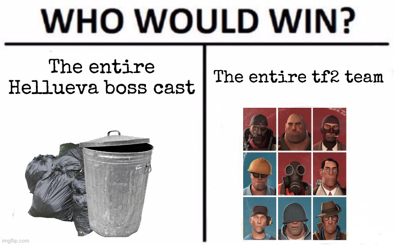 Even soldier solos | The entire Hellueva boss cast; The entire tf2 team | image tagged in who would win,msmg | made w/ Imgflip meme maker