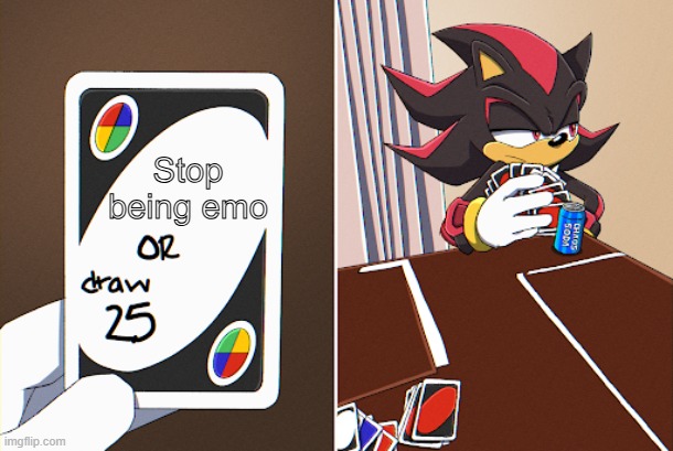 Sonic UNO draw | Stop being emo | image tagged in sonic uno draw | made w/ Imgflip meme maker