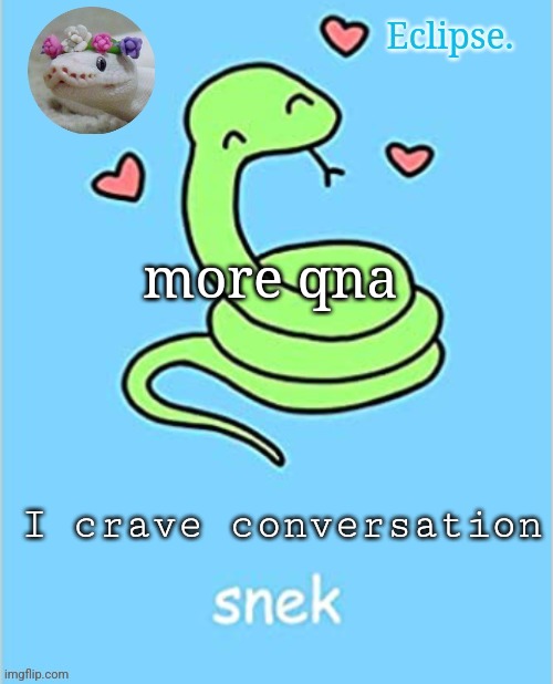 . | more qna; I crave conversation | image tagged in h | made w/ Imgflip meme maker