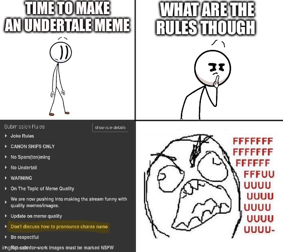 Rage Guy | TIME TO MAKE AN UNDERTALE MEME; WHAT ARE THE RULES THOUGH | image tagged in rage guy | made w/ Imgflip meme maker