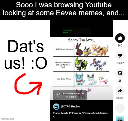 Guys you aren't gonna belive this. | Sooo I was browsing Youtube looking at some Eevee memes, and... Dat's us! :O | image tagged in eeveelution squad | made w/ Imgflip meme maker