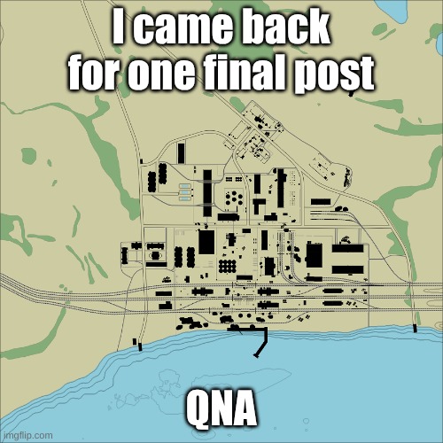 QNA | I came back for one final post; QNA | image tagged in abandoned factory | made w/ Imgflip meme maker