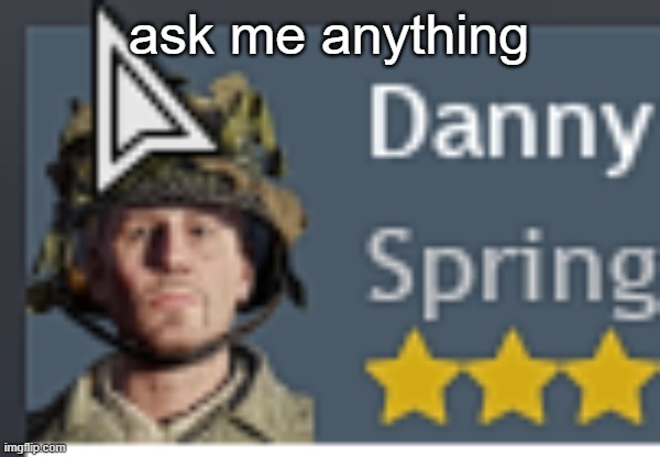 Danny | ask me anything | image tagged in danny | made w/ Imgflip meme maker