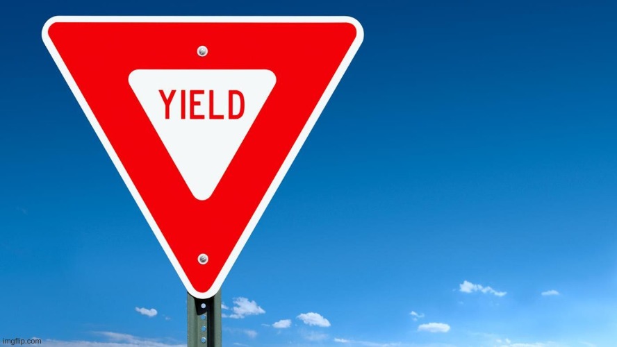 Yield sign | image tagged in yield sign | made w/ Imgflip meme maker