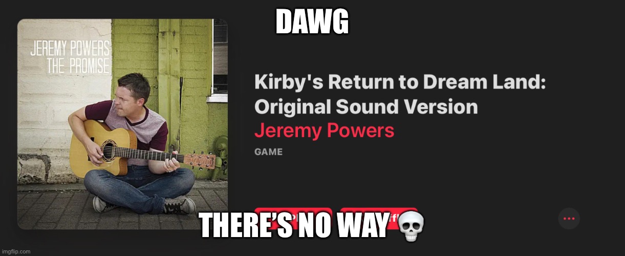 JEREMY X NINTENDO COMFIRMED?!? :O | DAWG; THERE’S NO WAY 💀 | image tagged in music | made w/ Imgflip meme maker